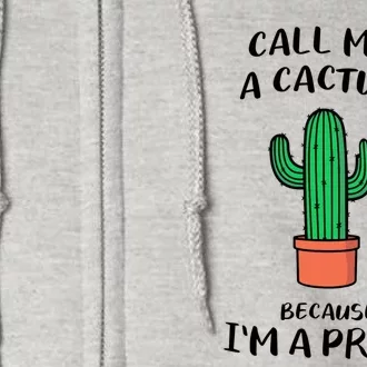 Call Me A Cactus Because I'm A Prick Full Zip Hoodie