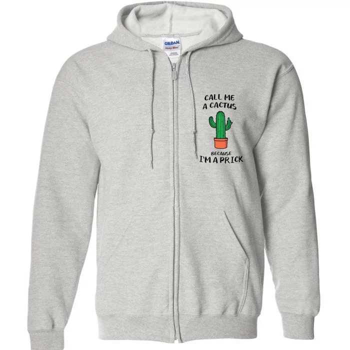 Call Me A Cactus Because I'm A Prick Full Zip Hoodie