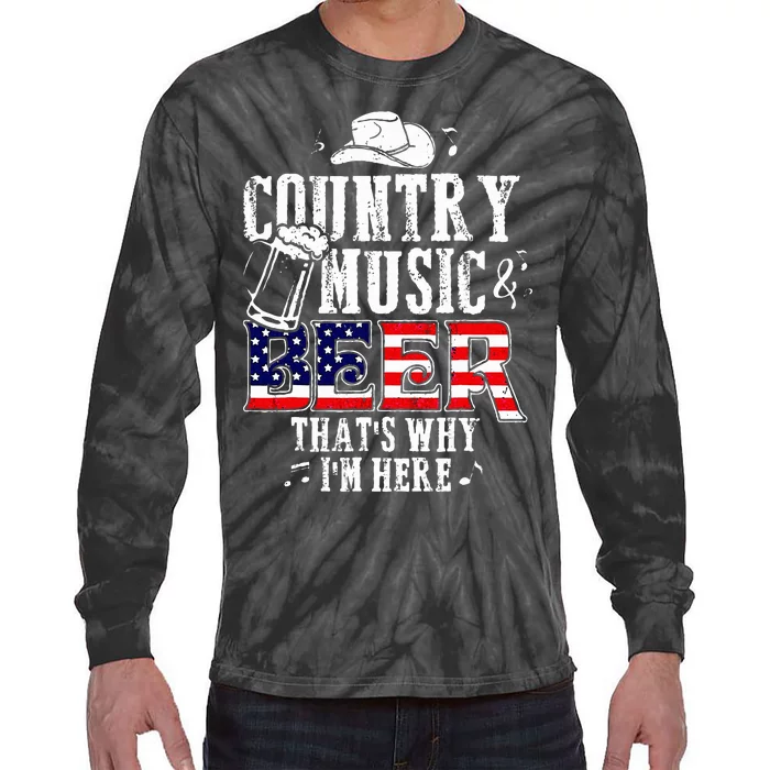 Country Music And Beer Thats Why Im Here Tie-Dye Long Sleeve Shirt