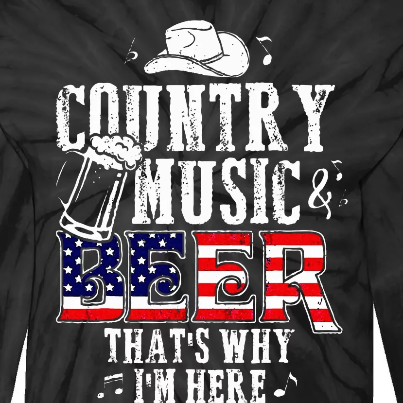 Country Music And Beer Thats Why Im Here Tie-Dye Long Sleeve Shirt