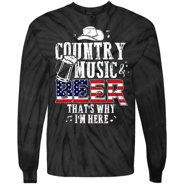 Country Music And Beer Thats Why Im Here Tie-Dye Long Sleeve Shirt