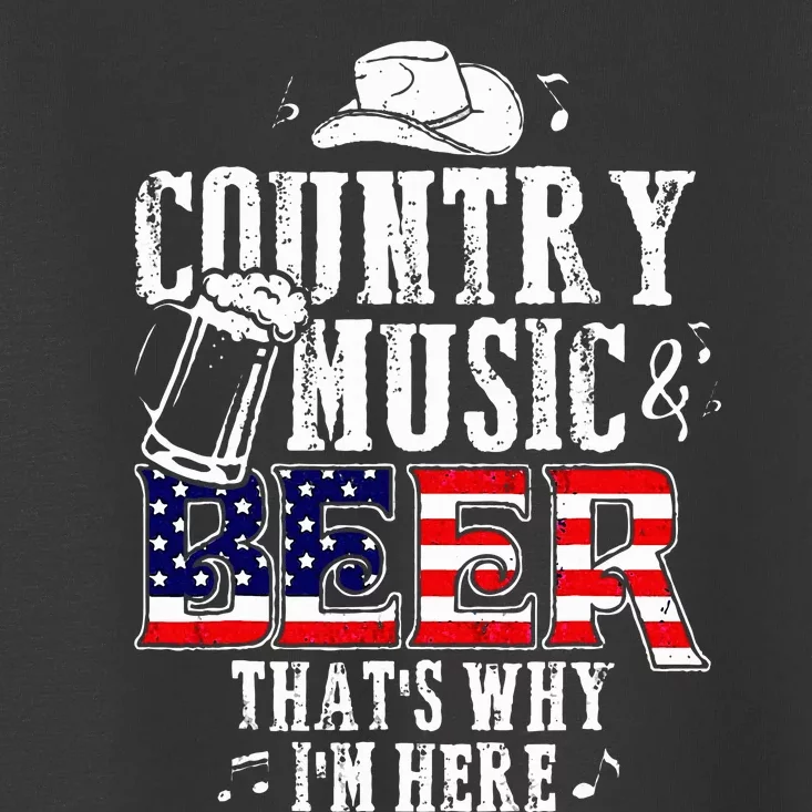 Country Music And Beer Thats Why Im Here Toddler T-Shirt