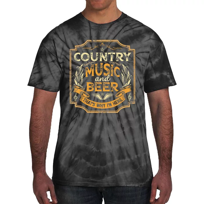 Country Music And Beer ThatS Why IM Here Vintage Drinking Tie-Dye T-Shirt