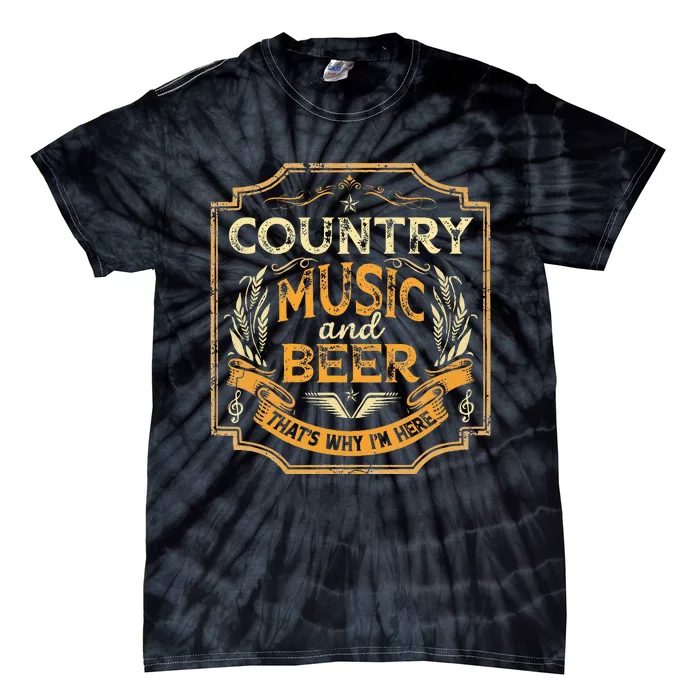 Country Music And Beer ThatS Why IM Here Vintage Drinking Tie-Dye T-Shirt