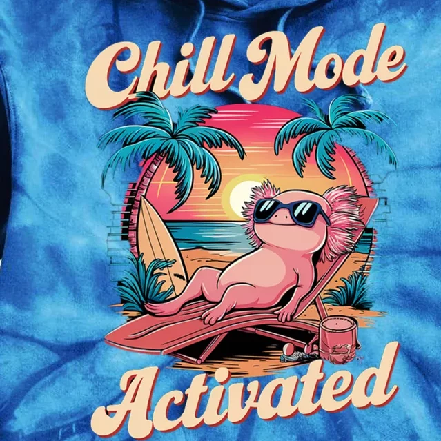 Chill Mode Activated Funny Axolotl Beach Vibe Vacay Mode On Great Gift Tie Dye Hoodie