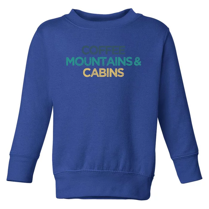 Coffee Mountains And Cabins Funny Cute Christmas Gift For Frie Gift Toddler Sweatshirt