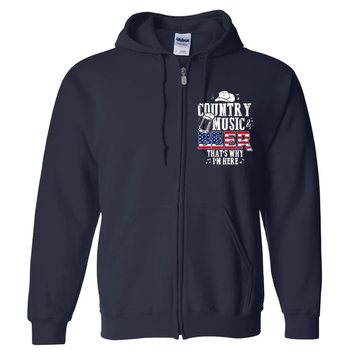 Country Music And Beer That's Why I'm Here Full Zip Hoodie