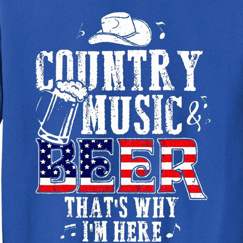 Country Music And Beer ThatS Why IM Here Sweatshirt