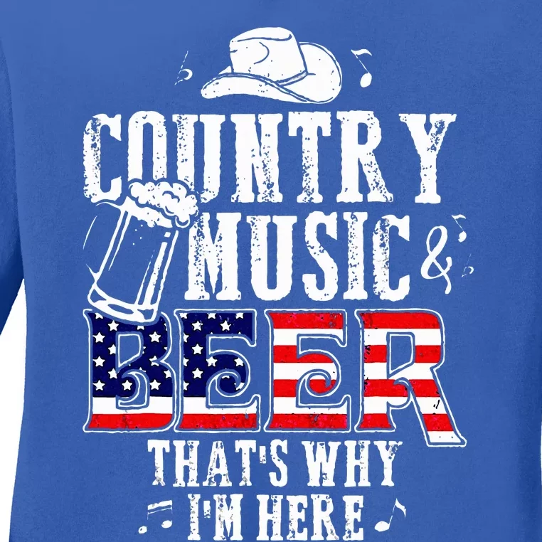 Country Music And Beer ThatS Why IM Here Ladies Long Sleeve Shirt