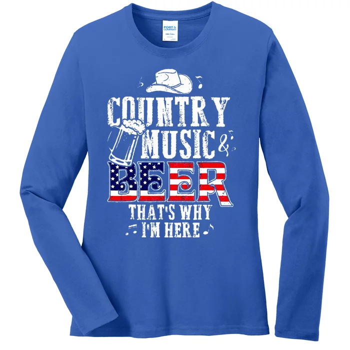 Country Music And Beer ThatS Why IM Here Ladies Long Sleeve Shirt