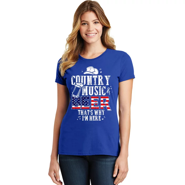 Country Music And Beer ThatS Why IM Here Women's T-Shirt