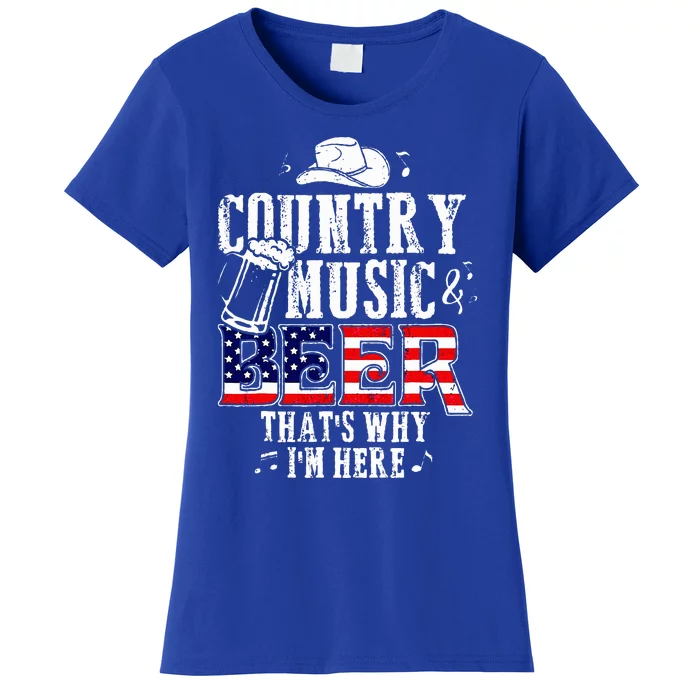 Country Music And Beer ThatS Why IM Here Women's T-Shirt