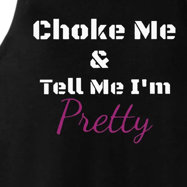 Choke Me And Tell Me IM Pretty Ladies Tri-Blend Wicking Tank