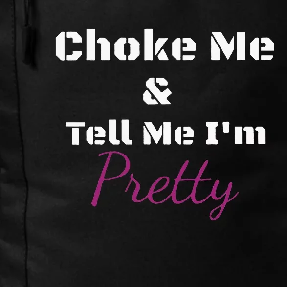 Choke Me And Tell Me IM Pretty Daily Commute Backpack