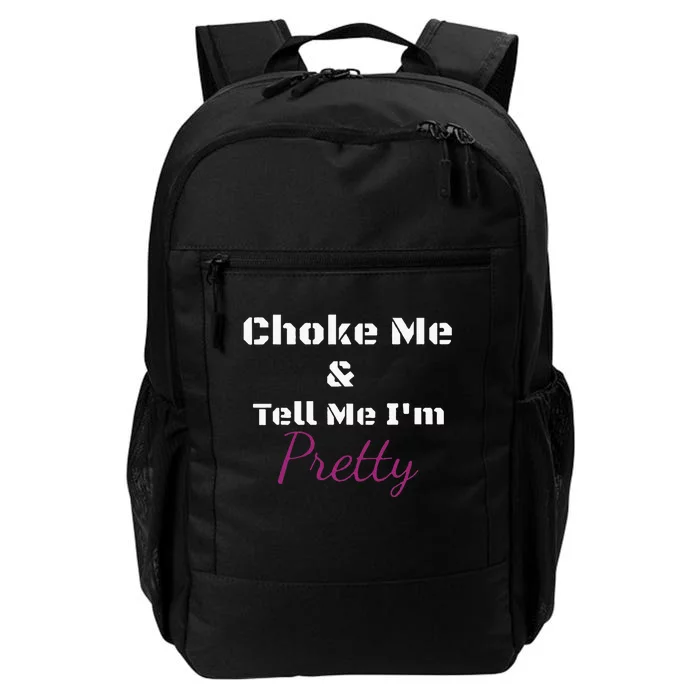 Choke Me And Tell Me IM Pretty Daily Commute Backpack