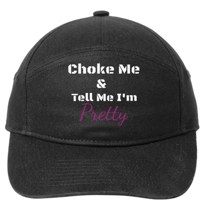 Choke Me And Tell Me IM Pretty 7-Panel Snapback Hat