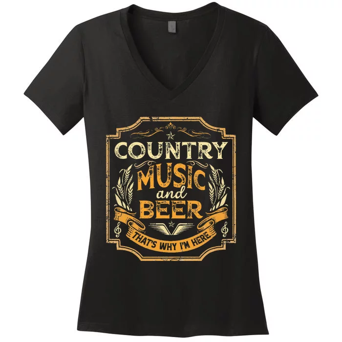 Country Music And Beer ThatS Why IM Here Vintage Drinking Women's V-Neck T-Shirt