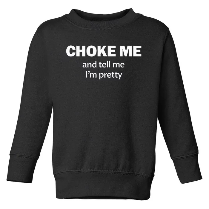 Choke Me And Tell Me IM Pretty Bdsm Gear Toddler Sweatshirt