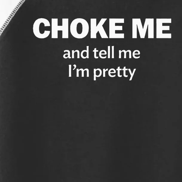 Choke Me And Tell Me IM Pretty Bdsm Gear Toddler Fine Jersey T-Shirt