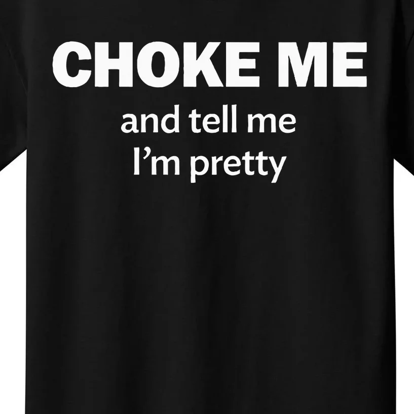 Choke Me And Tell Me IM Pretty Bdsm Gear Kids T-Shirt