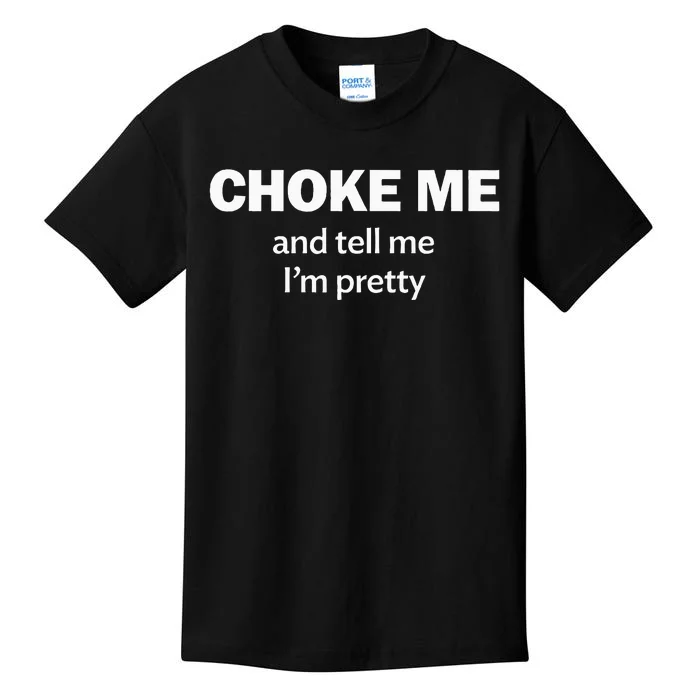 Choke Me And Tell Me IM Pretty Bdsm Gear Kids T-Shirt