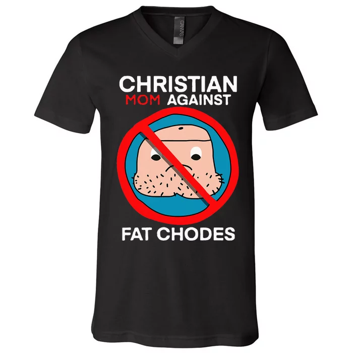 Christian Mom Against Fat Chodes V-Neck T-Shirt