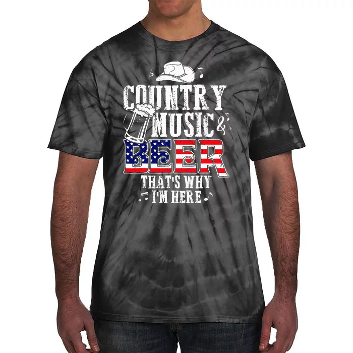 Country Music And Beer Thats Why Im Here Tie-Dye T-Shirt