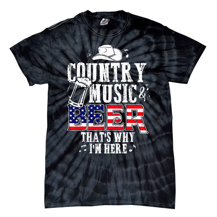 Country Music And Beer Thats Why Im Here Tie-Dye T-Shirt