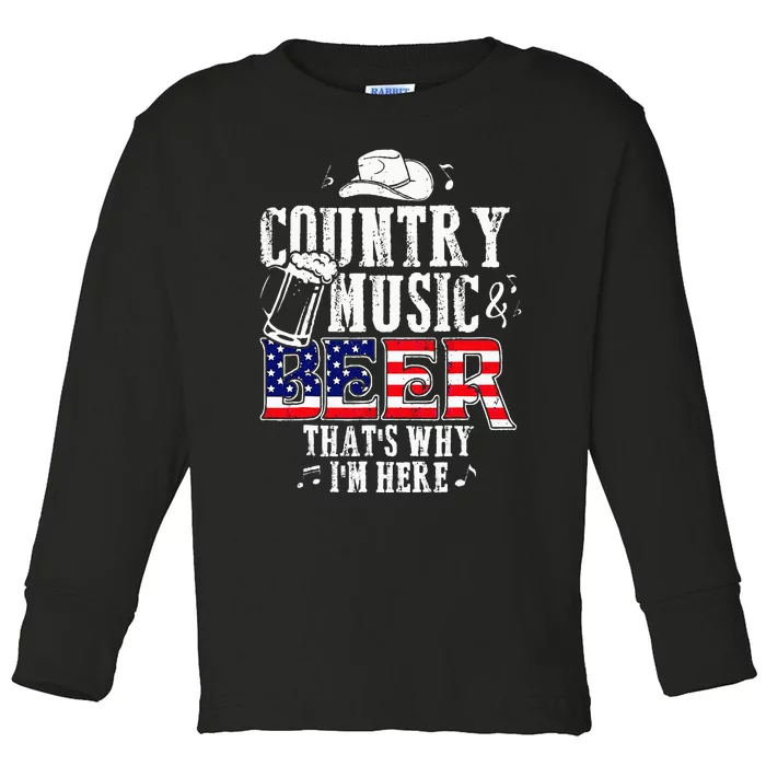 Country Music And Beer Thats Why Im Here Toddler Long Sleeve Shirt