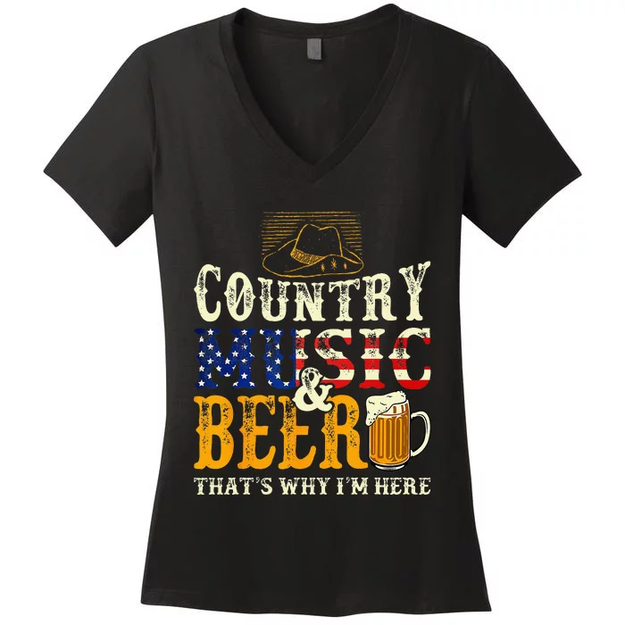 Country Music And Beer Thats Why Im Here Funny Drinking Women's V-Neck T-Shirt