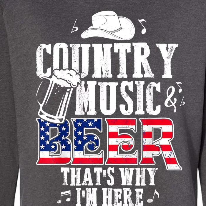 Country Music And Beer That's Why I'm Here Funny Womens California Wash Sweatshirt