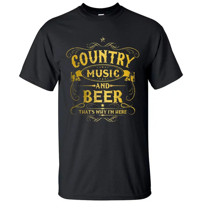 Country Music And Beer Thats Why Im Here Funny Vintage Tall T-Shirt