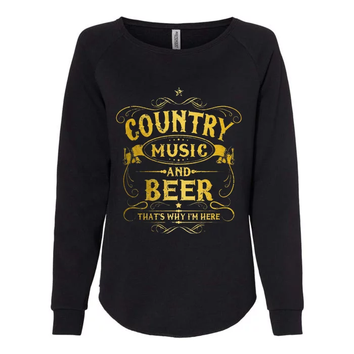 Country Music And Beer Thats Why Im Here Funny Vintage Womens California Wash Sweatshirt