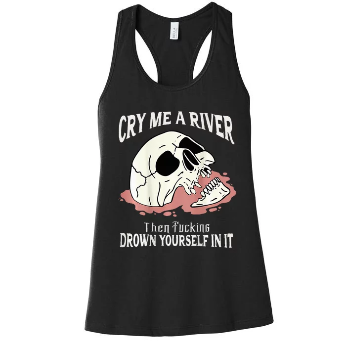 Cry Me A River Then Drown Yourself In It Women's Racerback Tank