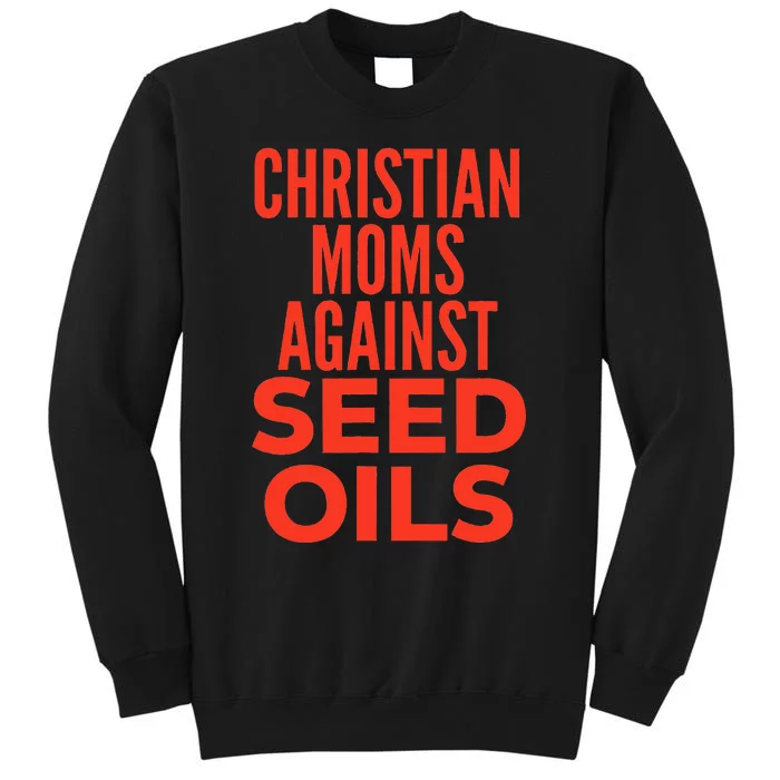 Christian Moms Against Seed Oils Funny Quote Tall Sweatshirt