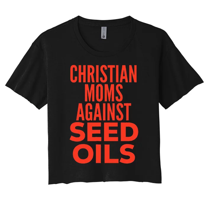 Christian Moms Against Seed Oils Funny Quote Women's Crop Top Tee