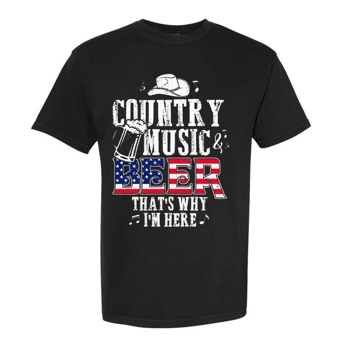 Country Music And Beer Thats Why Im Here Funny Garment-Dyed Heavyweight T-Shirt