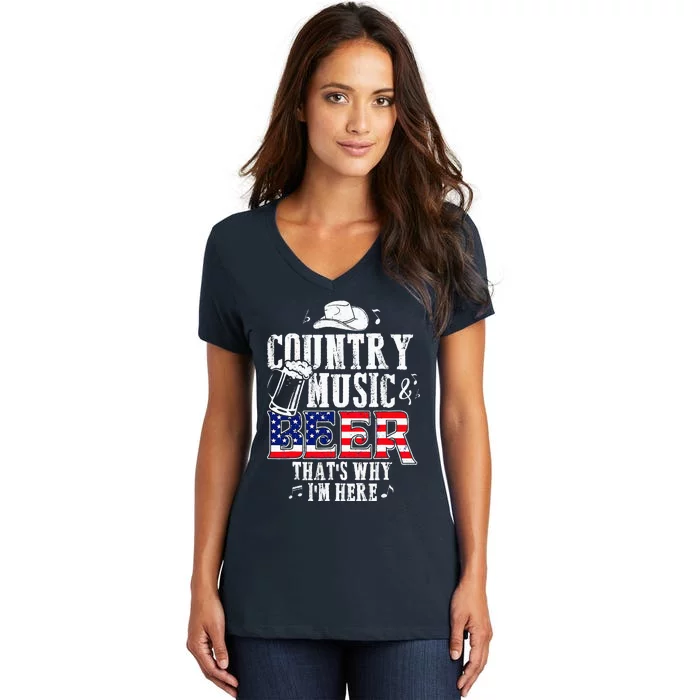 Country Music And Beer ThatS Why IM Here Funny Women's V-Neck T-Shirt