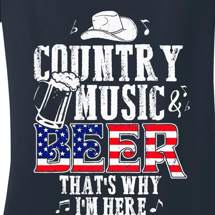 Country Music And Beer ThatS Why IM Here Funny Women's V-Neck T-Shirt