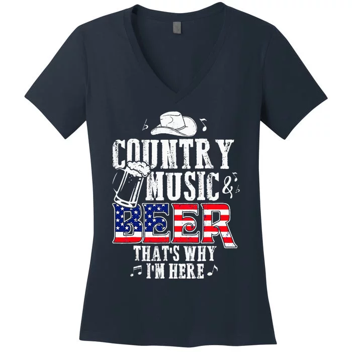 Country Music And Beer ThatS Why IM Here Funny Women's V-Neck T-Shirt