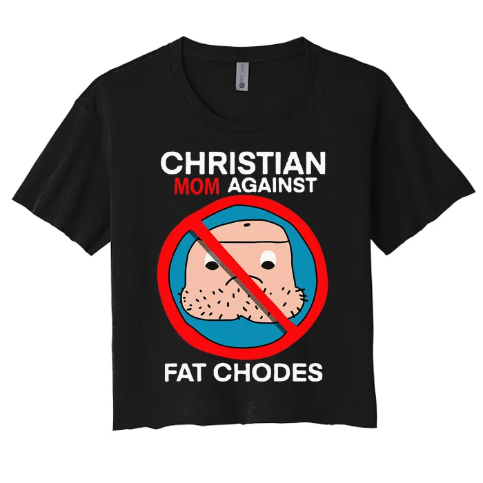 Christian Mom Against Fat Chodes Funny Jesus Women's Crop Top Tee