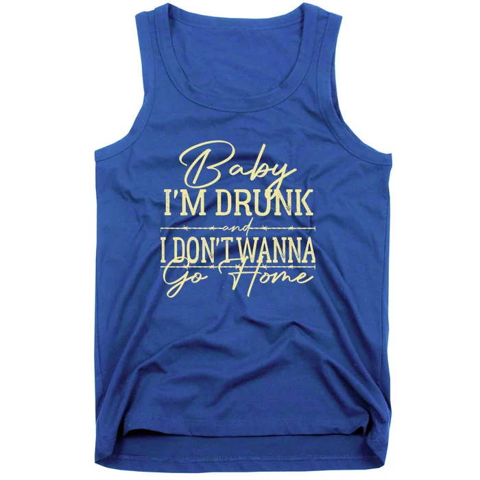 Country Music Baby I'm Drunk And I Don't Wanna Go Home Tank Top