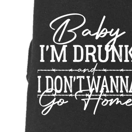 Country Music Baby Im Drunk And I Dont Wanna Go Home Doggie 3-End Fleece Hoodie