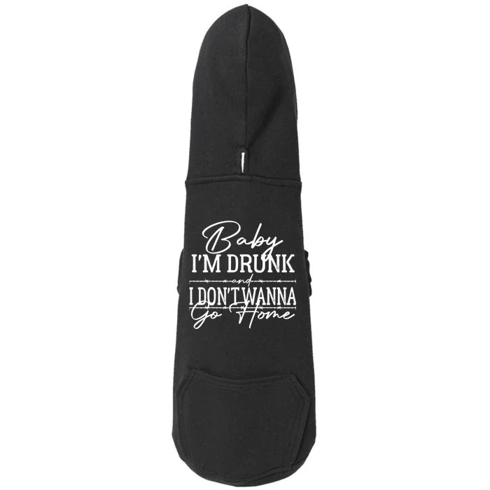 Country Music Baby Im Drunk And I Dont Wanna Go Home Doggie 3-End Fleece Hoodie