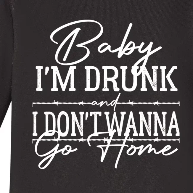 Country Music Baby Im Drunk And I Dont Wanna Go Home Baby Long Sleeve Bodysuit