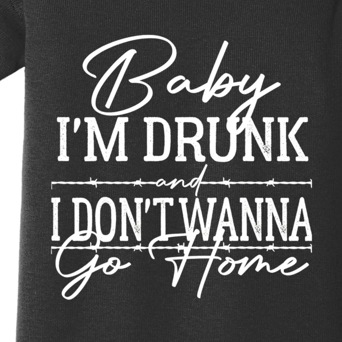 Country Music Baby Im Drunk And I Dont Wanna Go Home Baby Bodysuit