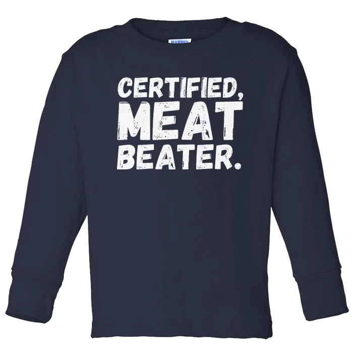 Certified Meat Beater Funny Saying Quote Premium Toddler Long Sleeve Shirt