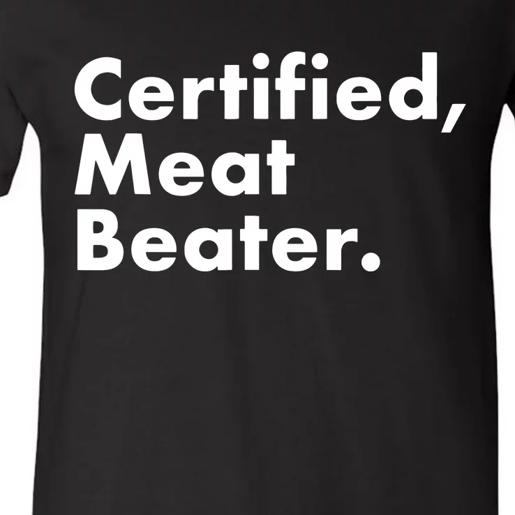 Certified Meat Beater Funny And Cool V-Neck T-Shirt