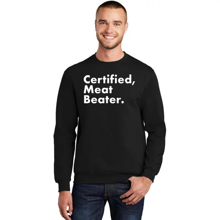 Certified Meat Beater Funny And Cool Tall Sweatshirt