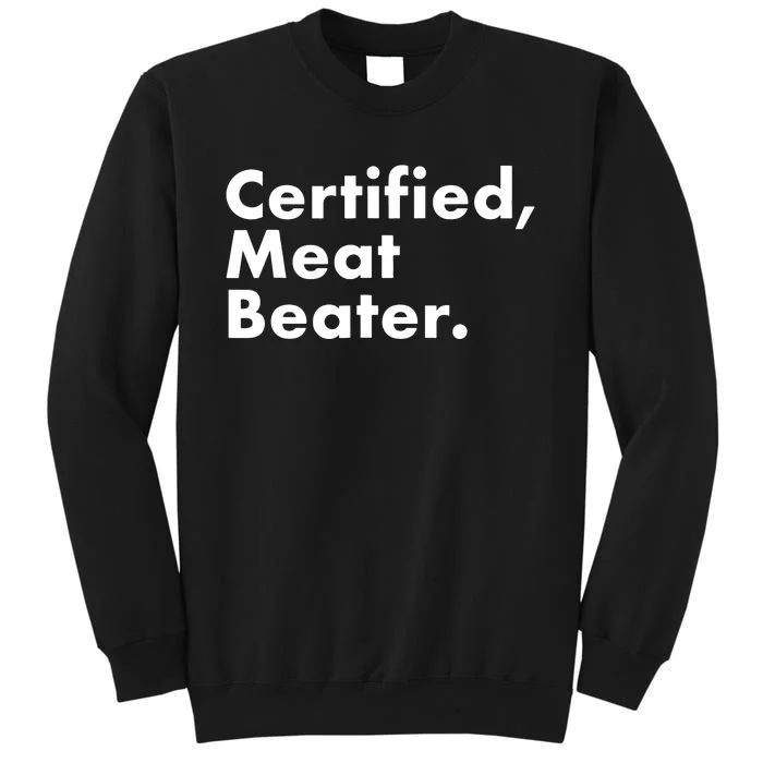 Certified Meat Beater Funny And Cool Tall Sweatshirt